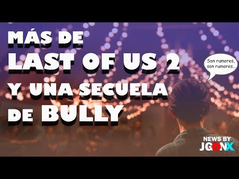 MÁS DE LAST OF US 2 Y UNA SECUELA DE BULLY / NOTICIAS DE LA SEMANA 28 / NEWS BY JUEGONES