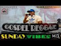 Gospel Reggae SUNDAY VIBES Mix Vol 1 Mixed By DJ Tinashe 10 01 2021