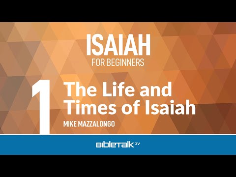 Isaiah Bible Study - The Life and Times of Isaiah – Mike Mazzalongo | BibleTalk.tv