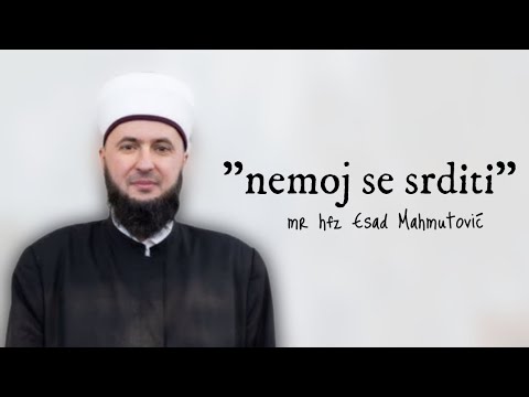 Nemoj se srditi - mr hfz Esad Mahmutović
