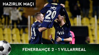 Fenerbahçe - Villarreal (2-1) - Maç Özeti Fenerbahçe - Villarreal (2-1) - Maç Özeti
