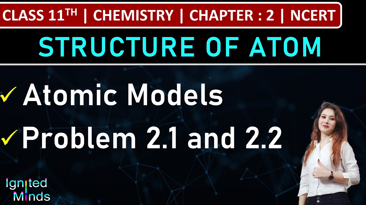 Class 11th Chemistry | Atomic Models | Problem 2.1 and 2.2 | Chapter 2 : Structure of Atom | NCERT