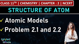 Class 11th Chemistry | Atomic Models | Problem 2.1 and 2.2 | Chapter 2 : Structure of Atom | NCERT