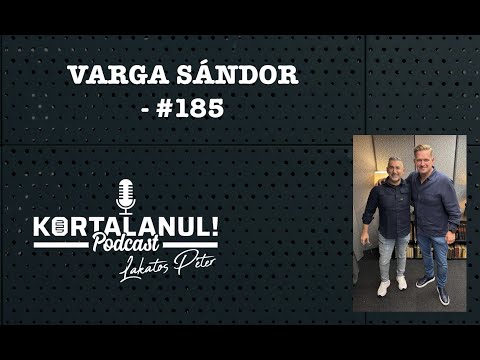 VARGA SÁNDOR  -   #185 - KORTALANUL PODCAST
