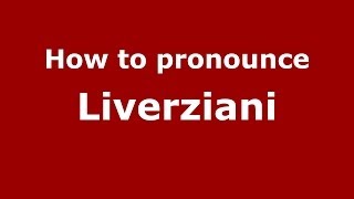 How to pronounce Liverziani