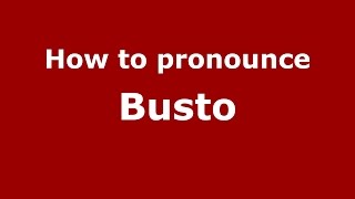 How to pronounce Busto