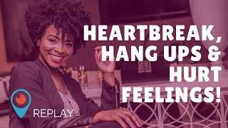 Heartbreak, hang ups and hurt feelings! Why does it keep happening to you?!