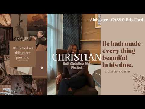 Soft Christian R&B Playlist 🤎🤍ft.Eris Ford,CASS,V Rose,etc(to drive,relax,study and more🧸)