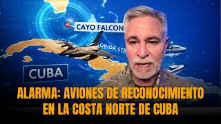 🚨ALARMA: AVIONES DE RECONOCIMIENTO EN LA COSTA NORTE DE CUBA  | Sánchez Grass en América
