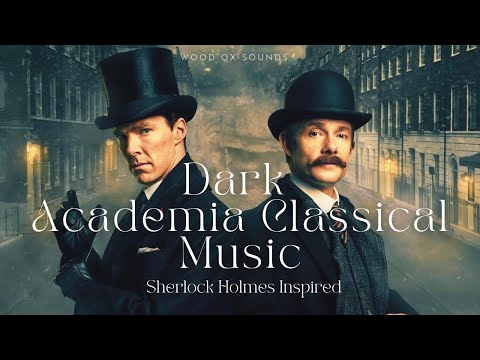 Dark Academia // Classical Music Playlist // Sherlock Holmes Inspired