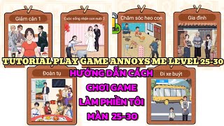 TUTORIALS PLAY GAME ANNOYS ME LEVEL 25-30 - HƯỚNG DẪN CÁCH CHƠI GAME LÀM PHIỀN TÔI MÀN 25-30 CỰC DỄ
