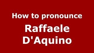 How to pronounce Raffaele D'Aquino