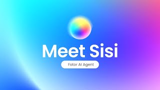 Introducing: Sisi - Fotor's AI Agent