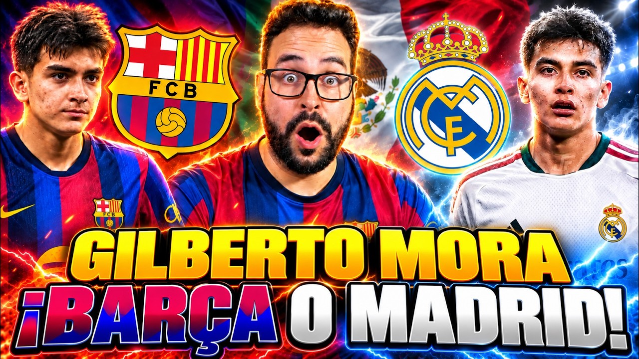 🚨¡GUERRA BARÇA-MADRID por GILBERTO MORA! La GRAN JOYA de MÉXICO ¡DARÁ el SALTO a EUROPA!