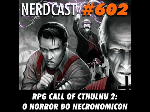 NerdCast RPG 602 - RPG Cthulhu 2: O horror do Necronomicon