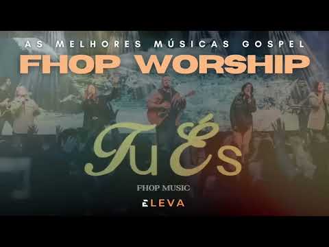 FHOP | As Melhores Músicas Gospel Worship do FHOP | Adoração Ao Vivo | Top Louvores 2025