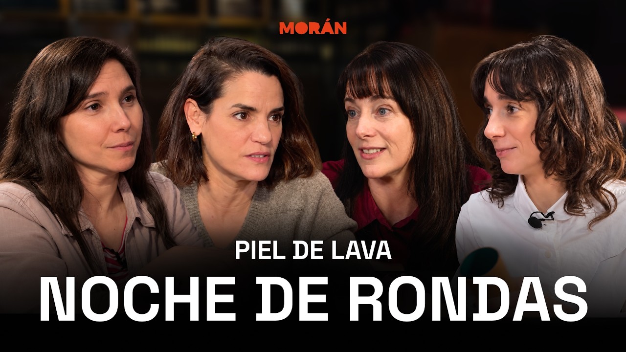 PIEL DE LAVA: PILAR, ELISA, LAURA Y VALE | NOCHE DE RONDAS
