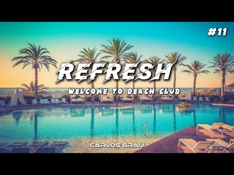 REFRESH #11 • Deep House Mix 2025 [Welcome to Beach Club] | Carlos Grau