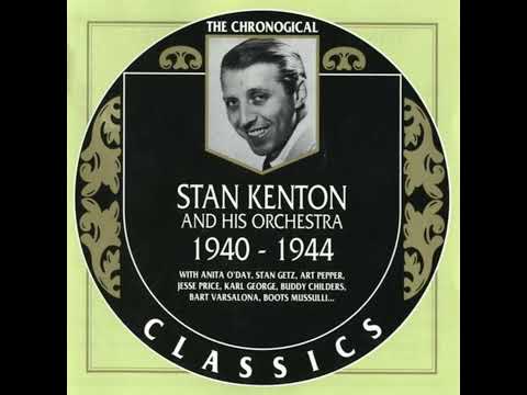STAN KENTON AND HIS ORCHESTRA  1940-1944 (1995) (FULL ALBUM)