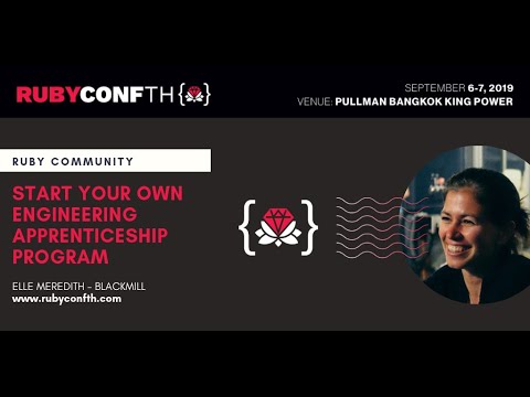 RubyConf TH 2019 - Start your own engineering apprenticeship program by  Elle Meredith