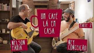 Um Café Lá em Casa com Ney Conceição e Nelson Faria | Parte 2