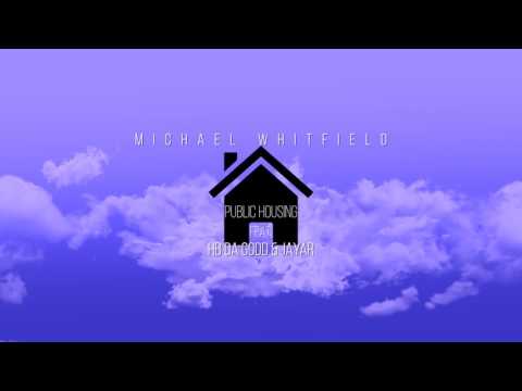 Michael Whitfield "Public Housing" Featuring Hb da Godd & Jayar (Unofficial Version)
