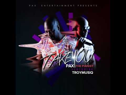 "Take you" Paxthepianist ft Troymusiq