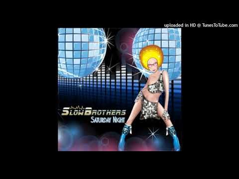 Slow Brothers - Saturday Night (Slowbrothers Mix)