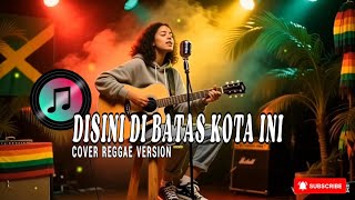 Download lagu Disini Di Batas Kota Ini (Reggae Mellow) 🌴 | Nostalgia Rindu Cinta Lama mp3