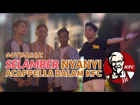 Outbreak - Selamber Nyanyi Acappella Dalam KFC