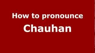 How to pronounce Chauhan
