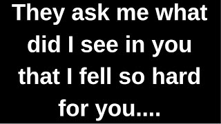They ask me what did I see in you that.... love quotes love messages love letter heartfelt messages