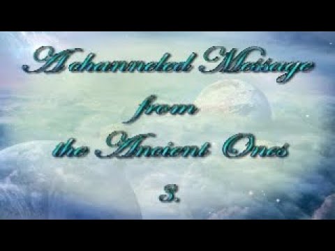A channeled message from the Spirit World - The Ancient Ones -  Part 3