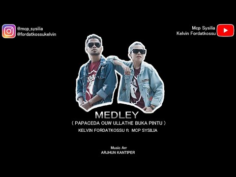 MEDLEY ( PAPACEDA | OUW ULLATHE | BUKA PINTU ) - KELVIN FORDATKOSSU × MCP SYSILIA