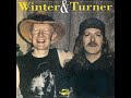 Johnny Winter & Uncle John Turner Drivin' Wheel