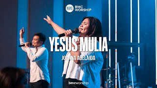 Download lagu Yesus Mulia by Joanna Adelaida | BMC Worship mp3