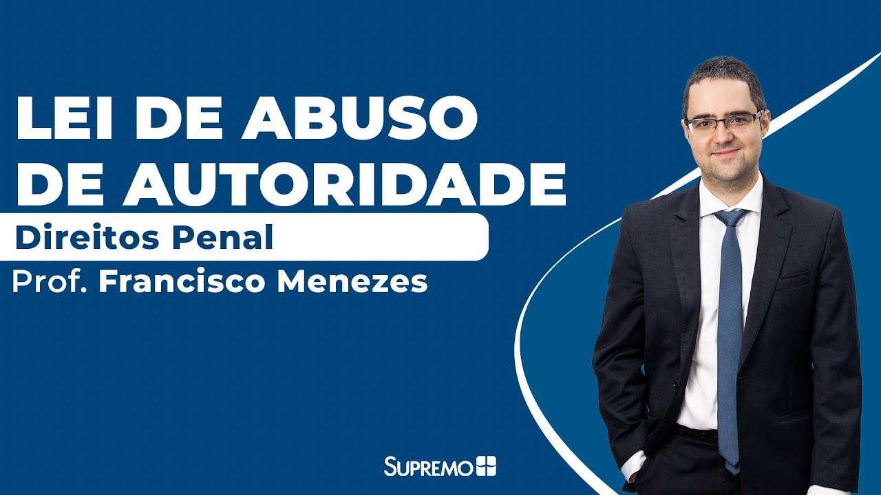 Lei de Abuso de Autoridade - Direito Penal - Prof. Francisco Menezes