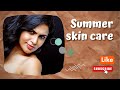 Summer Skin Care My Daily Routine For Skin