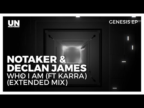 Notaker & Declan James - Who I Am (ft Karra) (Extended Mix)