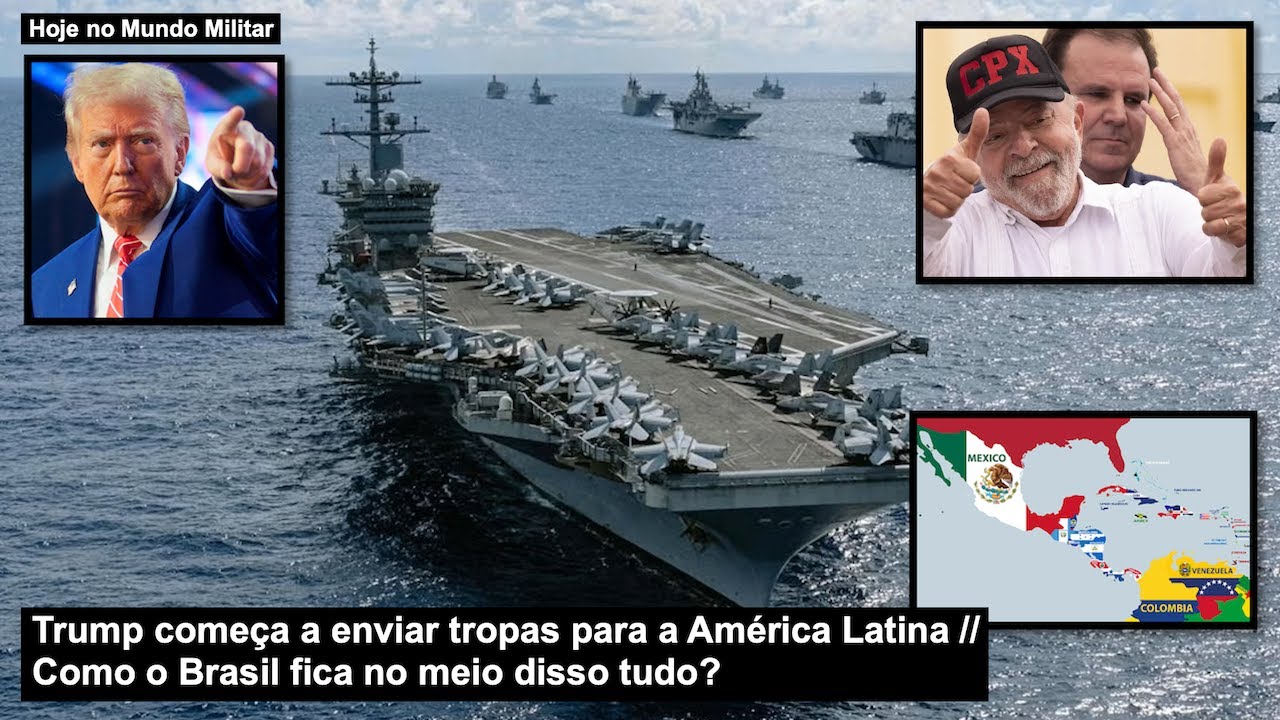 Trump começa a enviar tropas para a América Latina – Como o Brasil fica no meio disso tudo?