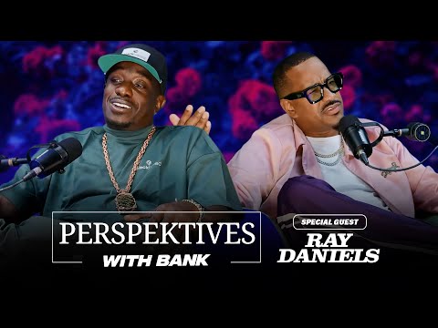 Perspektives With Big Bank | Ray Daniels