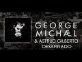 George Michael & Astrud Gilberto '' Desafinado ''