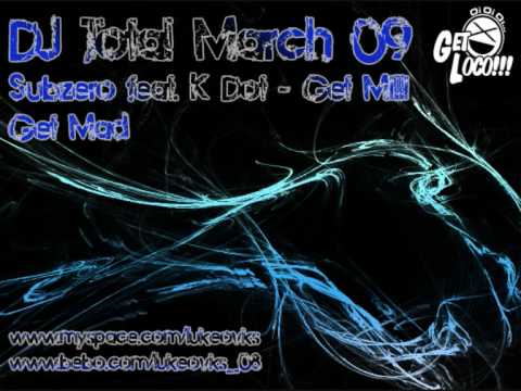 DJ Total March 09 - Subzero ft. K Dot - Get Milli Get Mad