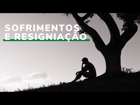 Sofrimentos e Resignação
