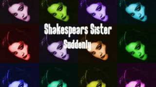 Shakespears Sister - Suddenly