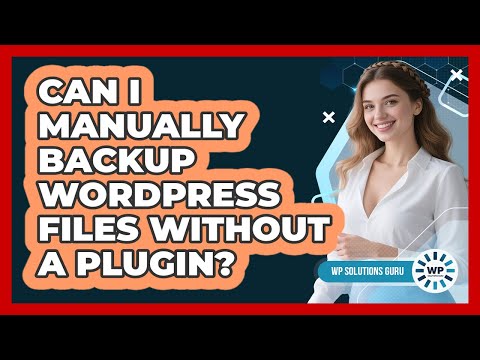 Can I Manually Backup WordPress Files Without A Plugin? - WP Solutions Guru