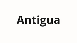 How to pronounce Antigua