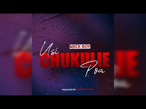 MICK BOY  - USICHUKULIE POA ( Official Music Audio)