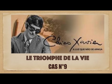 Le triomphe de la vie - Cas n°9 - Messages de Chico Xavier