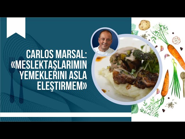 Carlos Marsal: «Meslek taşlarımın yemeklerini asla eleştirmem»